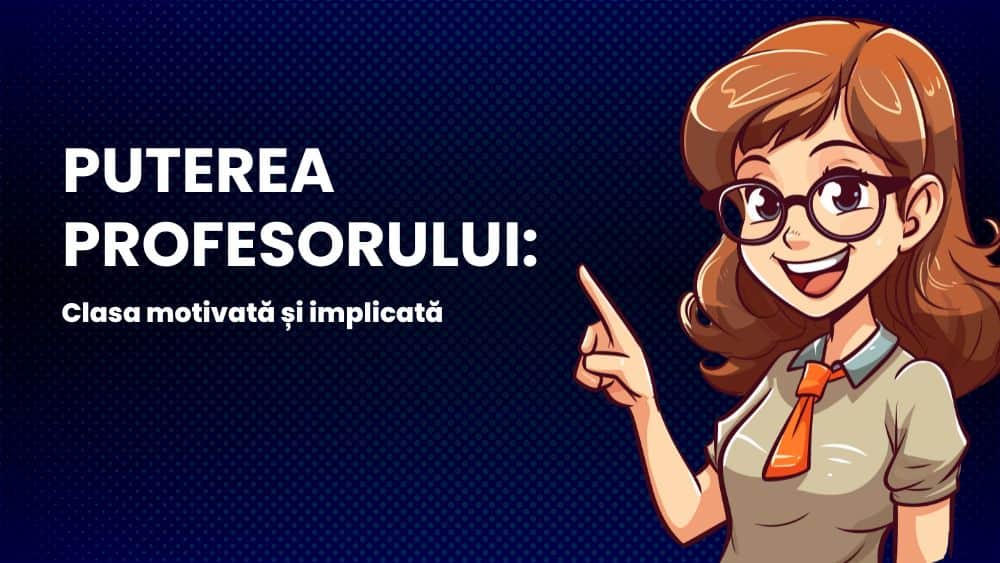 Puterea profesorului: Clasa motivată și implicată